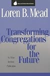 Transforming Congregations for the Future (Once and Future Church Series)