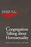 Congregations Talking About Homosexuality: Dialogue on a Difficult Issue