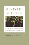 Ministry Greenhouse: Cultivating Environments for Practical Learning