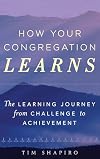 How Your Congregation Learns: The Learning Journey from Challenge to Achievement