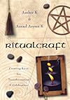 RitualCraft: Creating Rites for Transformation and Celebration - Azrael Arynn K