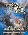 Magical Use of Thought Forms: A Proven System of Mental & Spiritual Empowerment - Dolores Ashcroft-Nowicki