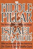 The Middle Pillar: The Balance Between Mind and Magic by Israel Regardie