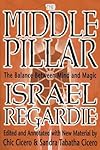 The Middle Pillar: The Balance Between Mind and Magic - Israel Regardie