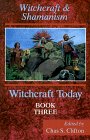 Witchcraft Today, Book Three: Witchcraft & Shamanism (Witchcraft Today, Book 3) - Chas S. Clifton