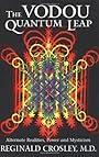 The Vodou Quantum Leap; Alternative Realities, Power, and Mysticism - Reginald O. Crosley