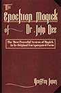 The Enochian Magick of Dr. John Dee: The Most Powerful System of Magick in its Original, Unexpurgated Form - Geoffrey James