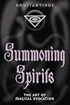 Summoning Spirits: The Art of Magical Evocation (Llewellyn's Practical Magick Series) - Konstantinos