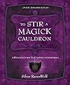 To Stir a Magick Cauldron: A Witch's Guide to Casting and Conjuring (RavenWolf To Series) - Silver RavenWolf