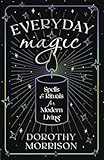 Everyday Magic Spells Rituals For Modern Living