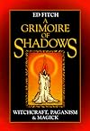 A Grimoire of Shadows: Witchcraft, Paganism, & Magick - Ed Fitch