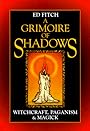 A Grimoire of Shadows: Witchcraft, Paganism, & Magick - Ed Fitch