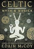 Celtic Myth Magic Harness The Power Of The Gods And Goddesses