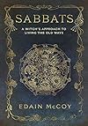Sabbats: A Witch's Approach to Living the Old Ways (Llewellyn's World Religion and Magick) - Edain McCoy