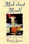 Mad About Mead: Nectar of the Gods