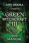The Manual (Green Witchcraft, Book 3) - Ann Moura