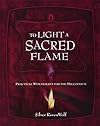 To Light A Sacred Flame: Practical Witchcraft for the Millenium - Silver RavenWolf