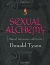 Sexual Alchemy: Magical Intercourse with Spirits - Donald Tyson