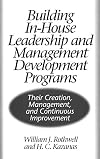 Building In-House Leadership and Management Development Programs: Their Creation, Management, and Continuous Improvement