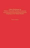 Labor Relations in China's Socialist Market Economy: Adapting to the Global Market