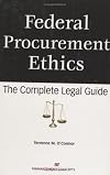 Federal Procurement Ethics : The Complete Legal Guide