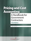 Pricing And Cost Accounting A Handbook For Government Contractors