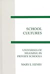School Cultures: Universes of Meaning in Private Schools (Interpretive Perspectives on Education and Policy)