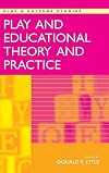 Play and Educational Theory and Practice (Play & Culture Studies)