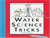 Professor Solomon Snickerdoodle's Water Science Tricks