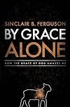 By Grace Alone: How the Grace of God Amazes Me