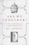 Are We Together? A Protestant Analyzes Roman Catholicism