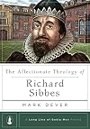 The Affectionate Theology of Richard Sibbes (A Long Line of Godly Men Profile)