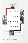 In the Year of Our Lord: Reflections on Twenty Centuries of Church History