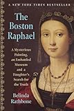 The Boston Raphael: A Mysterious Painting, an Embattled Museum in an Era of Change & a Daughter's Search for the Truth