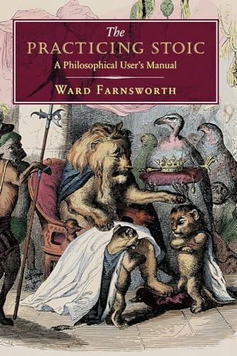 The Practicing Stoic: A Philosophical User's Manual by Ward Farnsworth