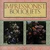 Impressionist Bouquets: 24 Exquisite Arrangements Inspired by the Impressionist Masters
