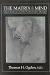 The Matrix of the Mind: Object Relations and the Psychoanalytic Dialogue