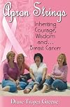Apron Strings: Inheriting Courage, Wisdom and . . . Breast Cancer