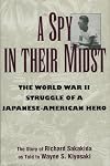 A Spy in Their Midst: The World War II Struggle of a Japanese-American Hero