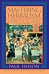 Mastering Herbalism: A Practical Guide - Paul Huson