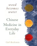 Wood Becomes Water Chinese Medicine In Everyday Life