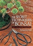 The Secret Techniques Of Bonsai A Guide To Starting Raising And Shaping Bonsai