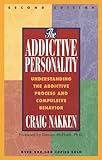The Addictive Personality Understanding The Addictive Process And Compulsive Behavior