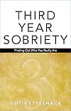 Third Year Sobriety: Finding Out Who You Really Are (Sobriety Trilogy)
