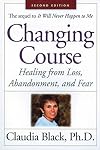 Changing Course: Healing from Loss, Abandonment and Fear