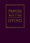 Prayers With the Dying (Prayer Books)