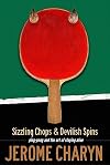 Sizzling Chops and Devilish Spins: Ping-Pong and the Art of Staying Alive