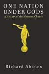 One Nation under Gods: A History of the Mormon Church