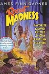 Recut Madness: Favorite Movies Retold for Your Partisan Pleasure