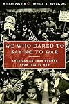 We Who Dared to Say No to War: American Antiwar Writing from 1812 to Now